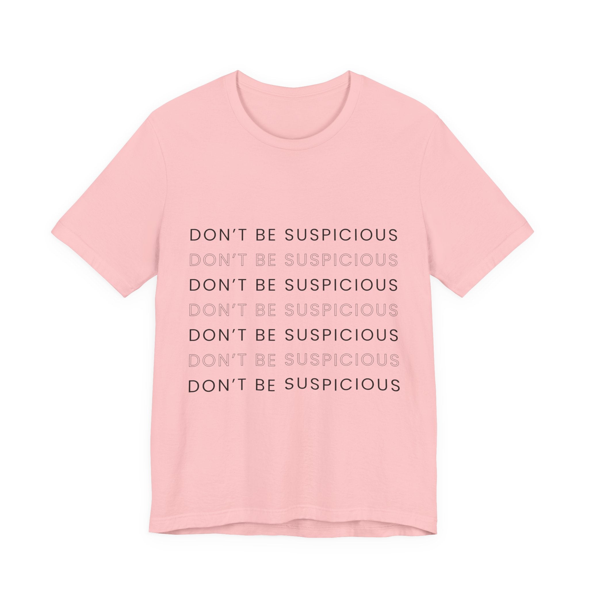 Don't Be Suspicious Tee — Graphic T-Shirt