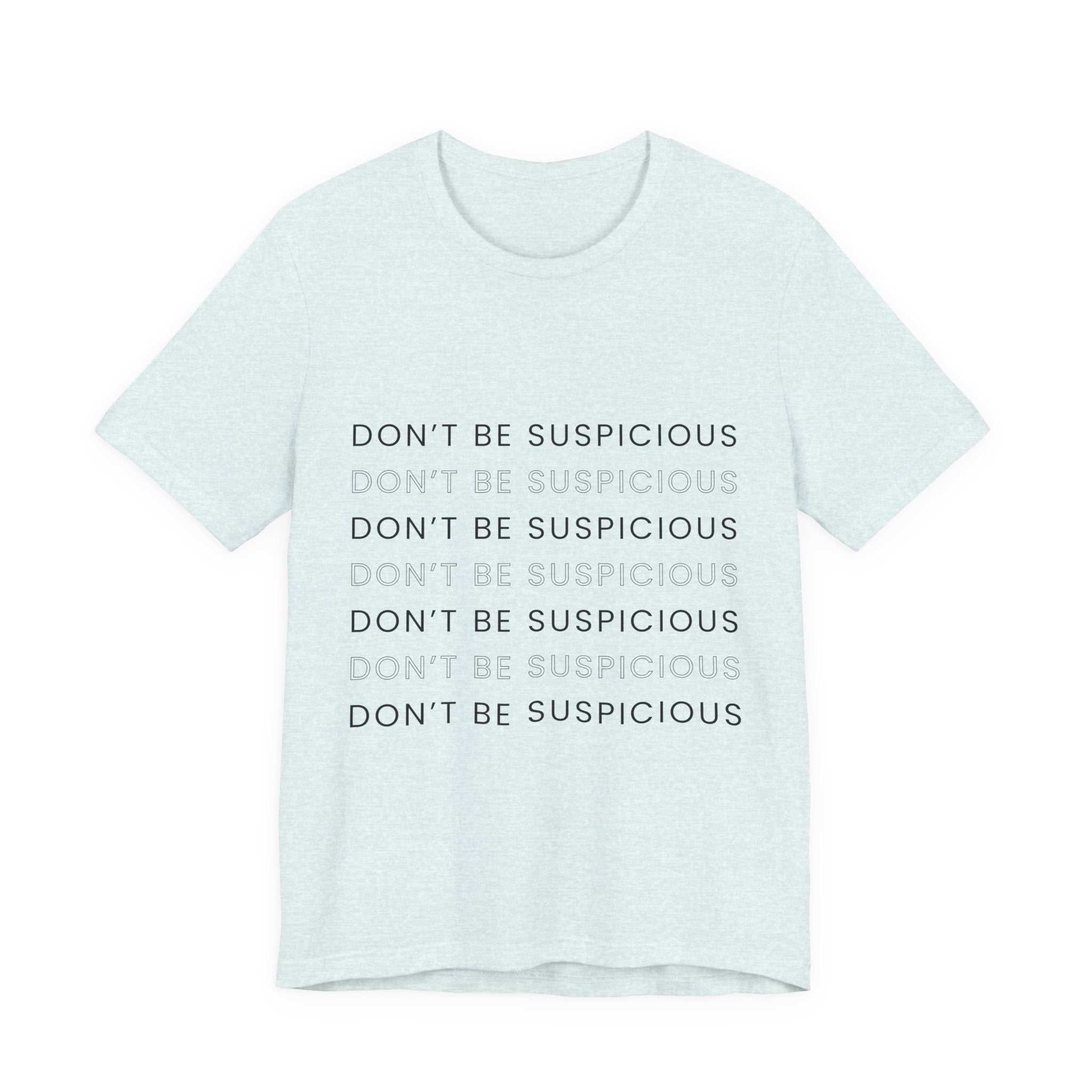 Don't Be Suspicious Tee — Graphic T-Shirt