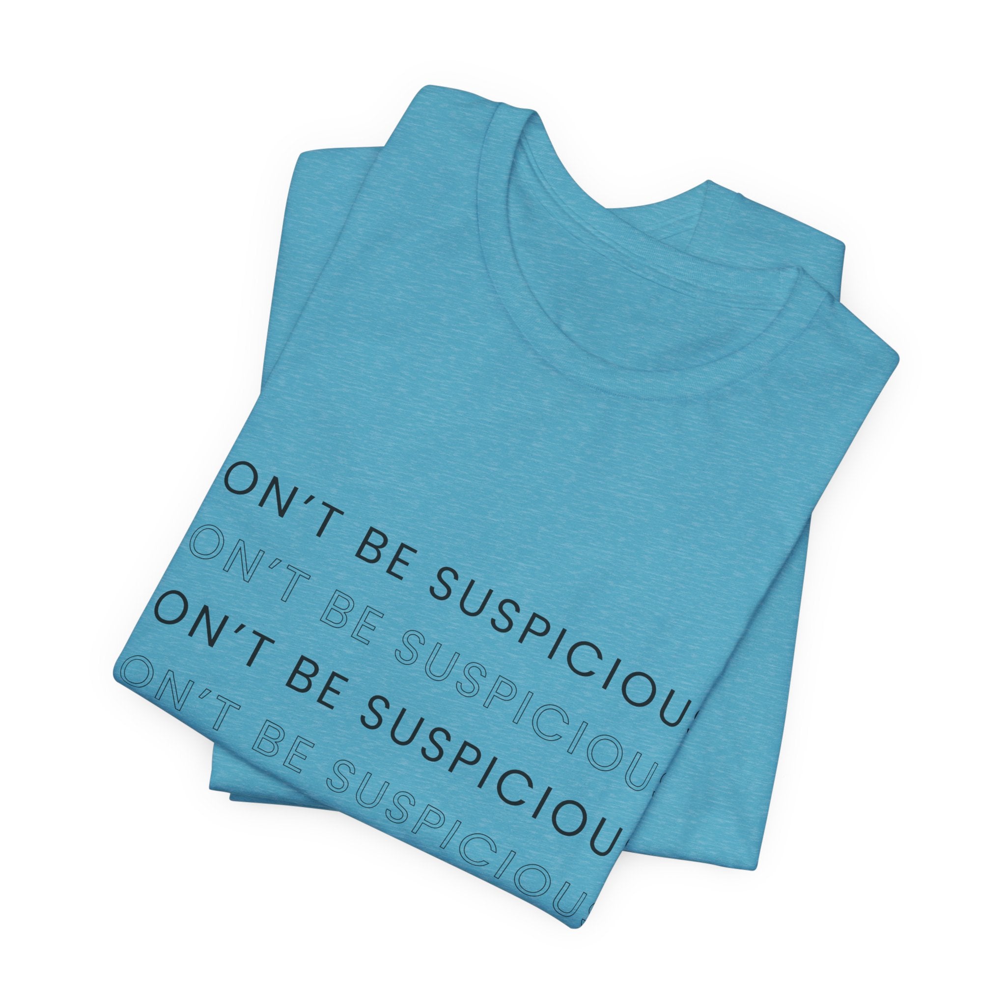 Don't Be Suspicious Tee — Graphic T-Shirt