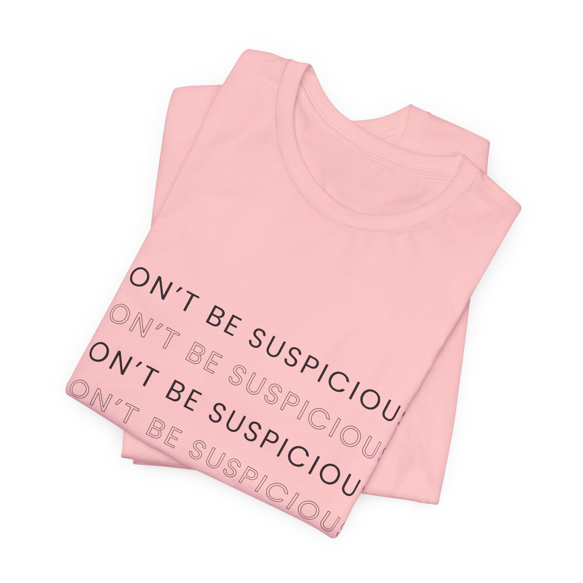 Don't Be Suspicious Tee — Graphic T-Shirt