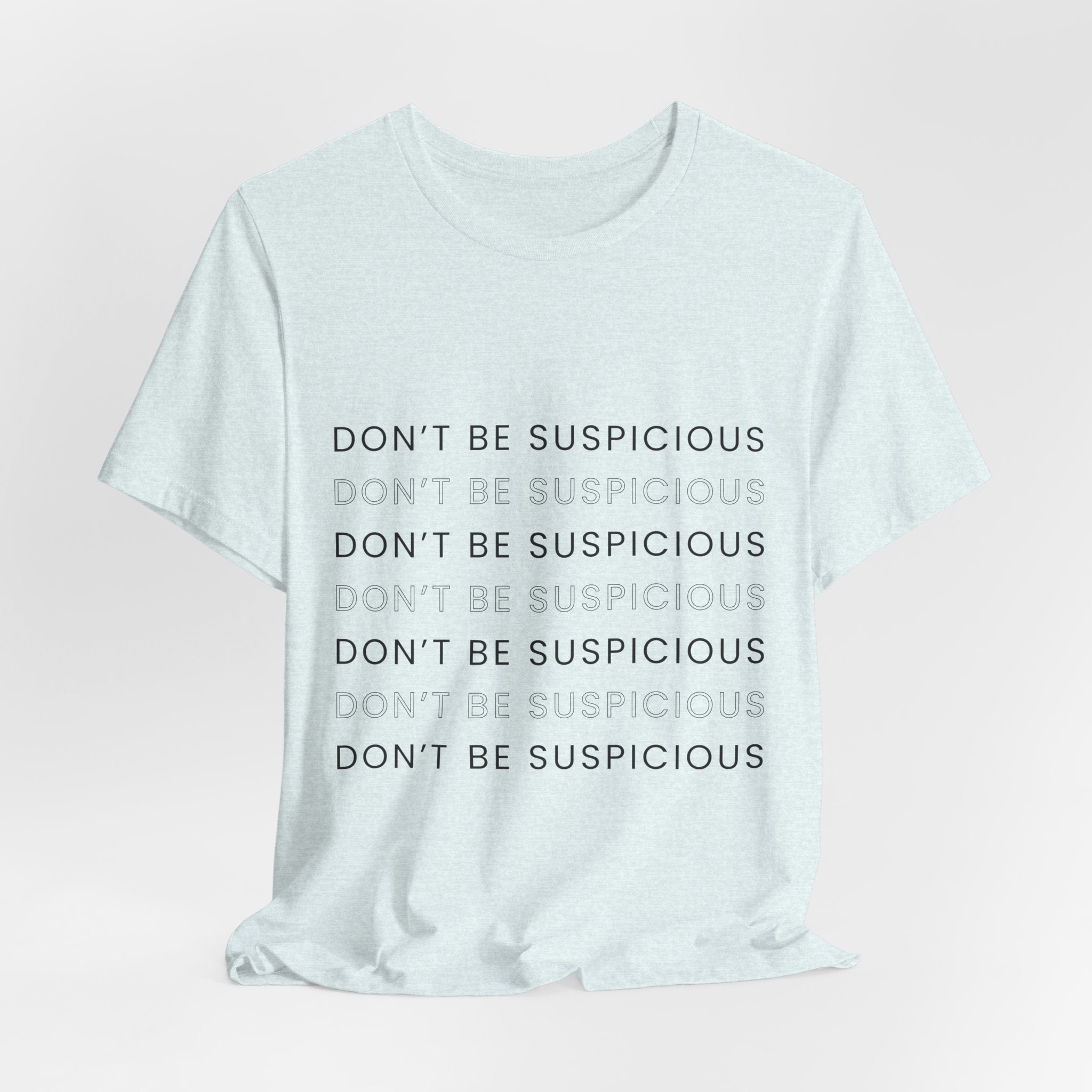 Don't Be Suspicious Tee — Graphic T-Shirt
