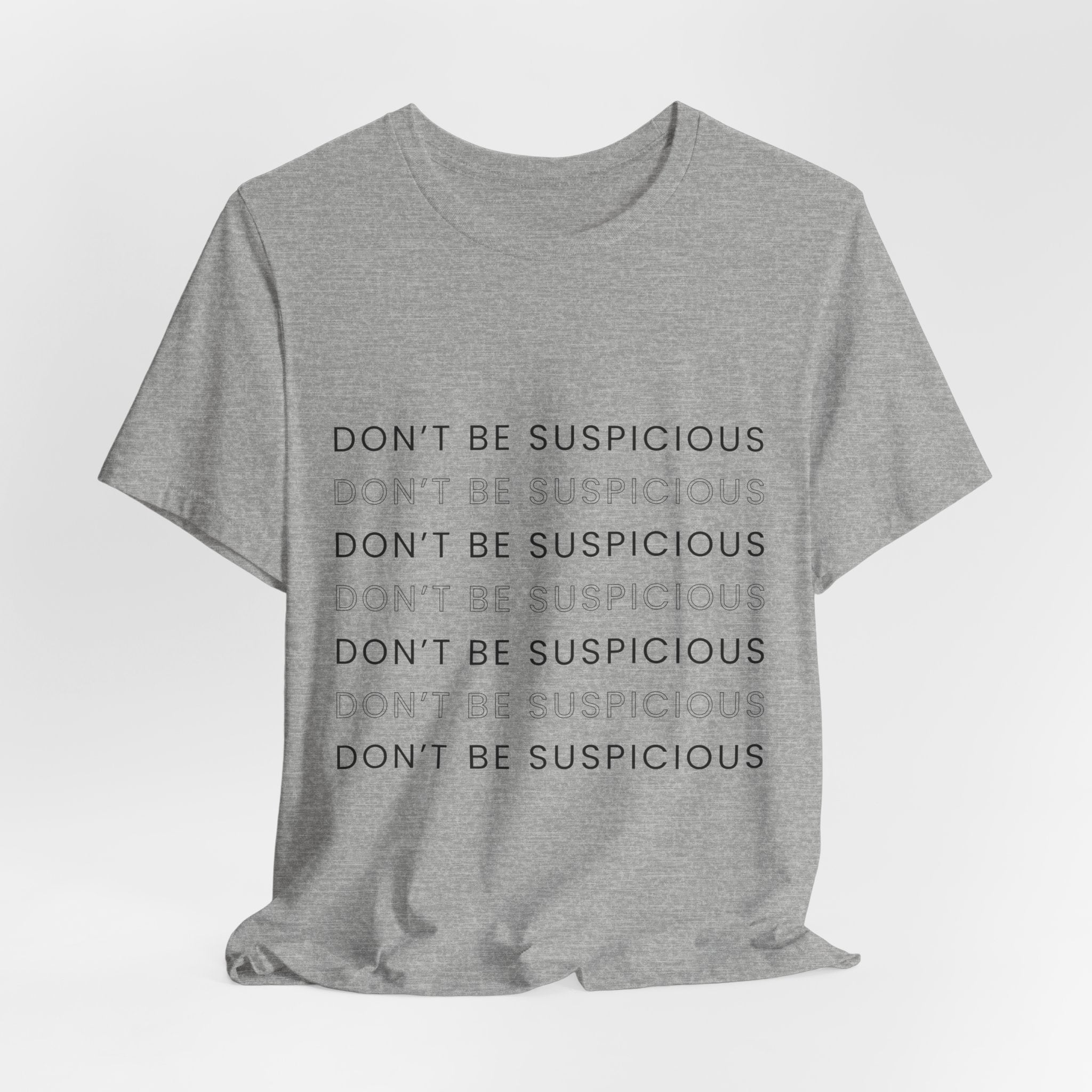 Don't Be Suspicious Tee — Graphic T-Shirt