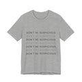 Don't Be Suspicious Tee — Graphic T-Shirt