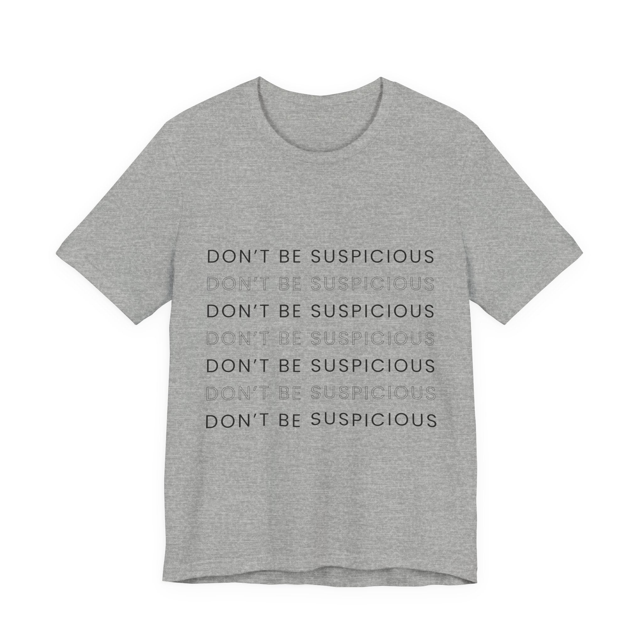 Don't Be Suspicious Tee — Graphic T-Shirt