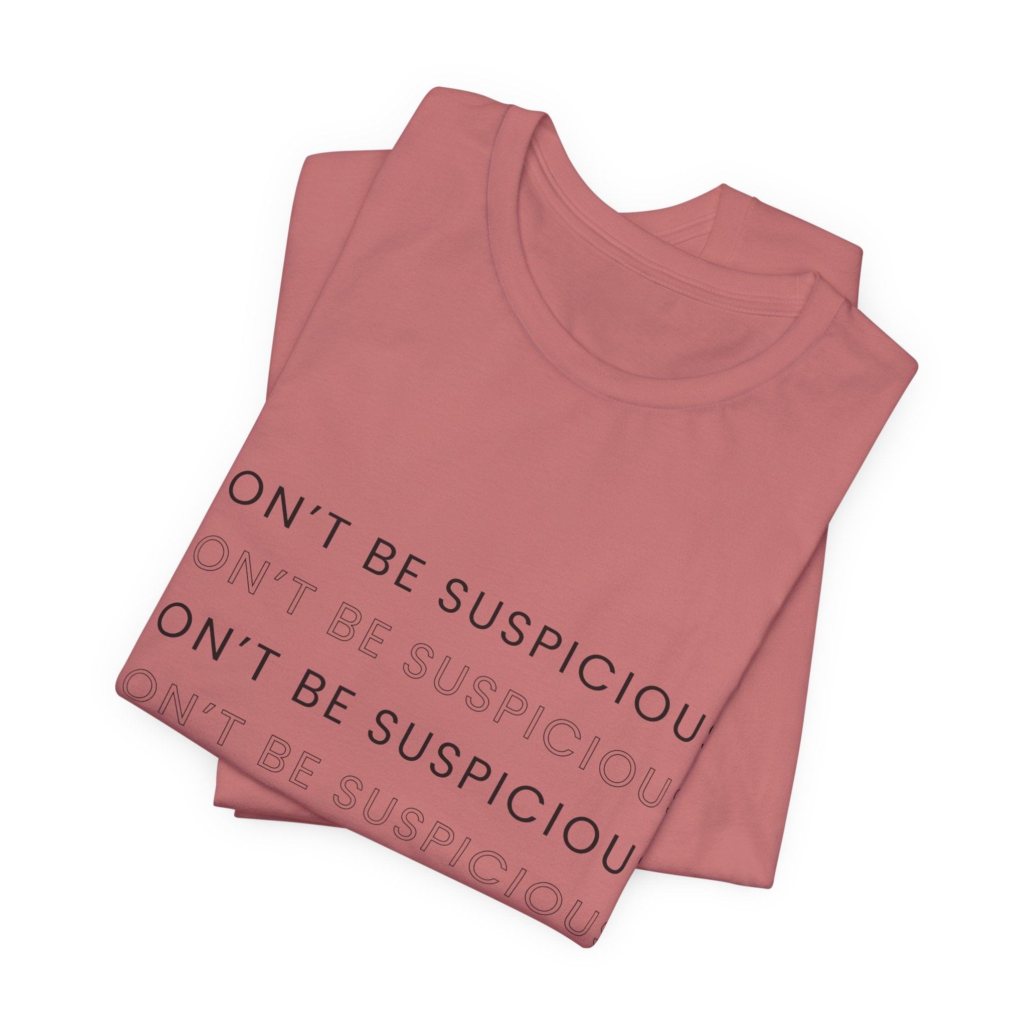 Don't Be Suspicious Tee — Graphic T-Shirt