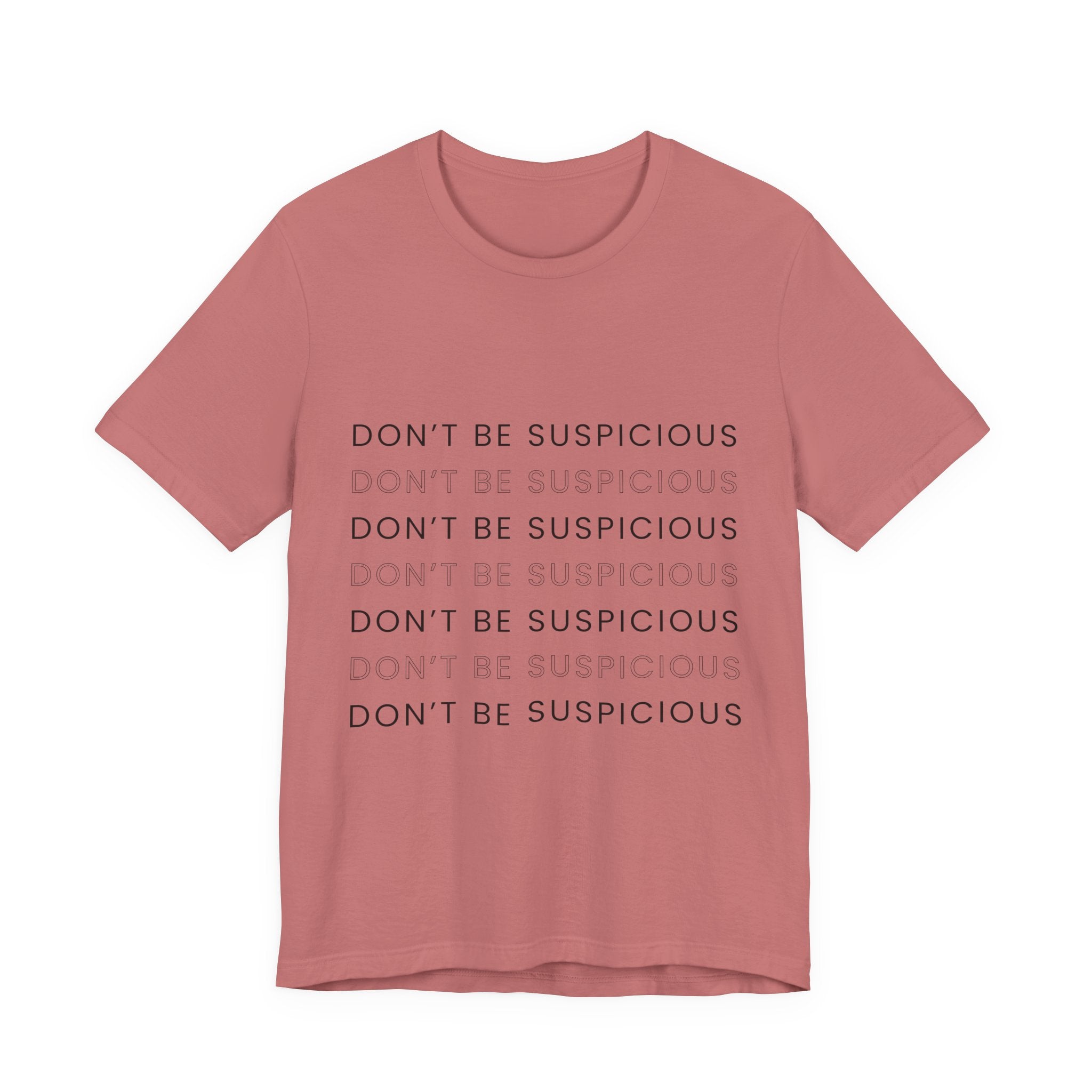 Don't Be Suspicious Tee — Graphic T-Shirt