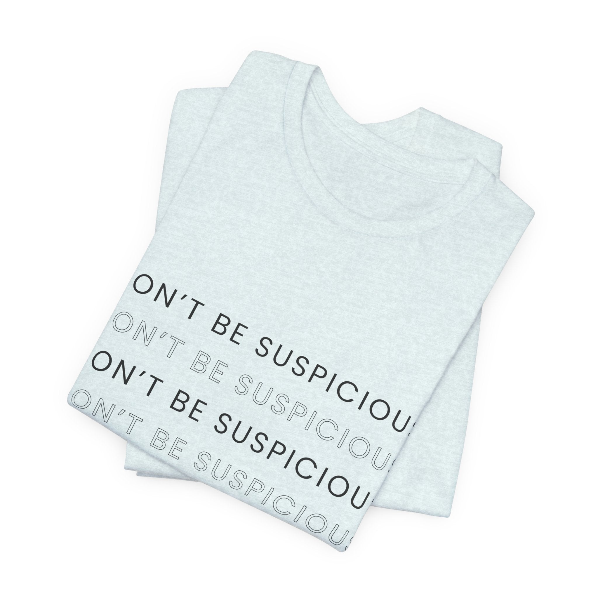 Don't Be Suspicious Tee — Graphic T-Shirt