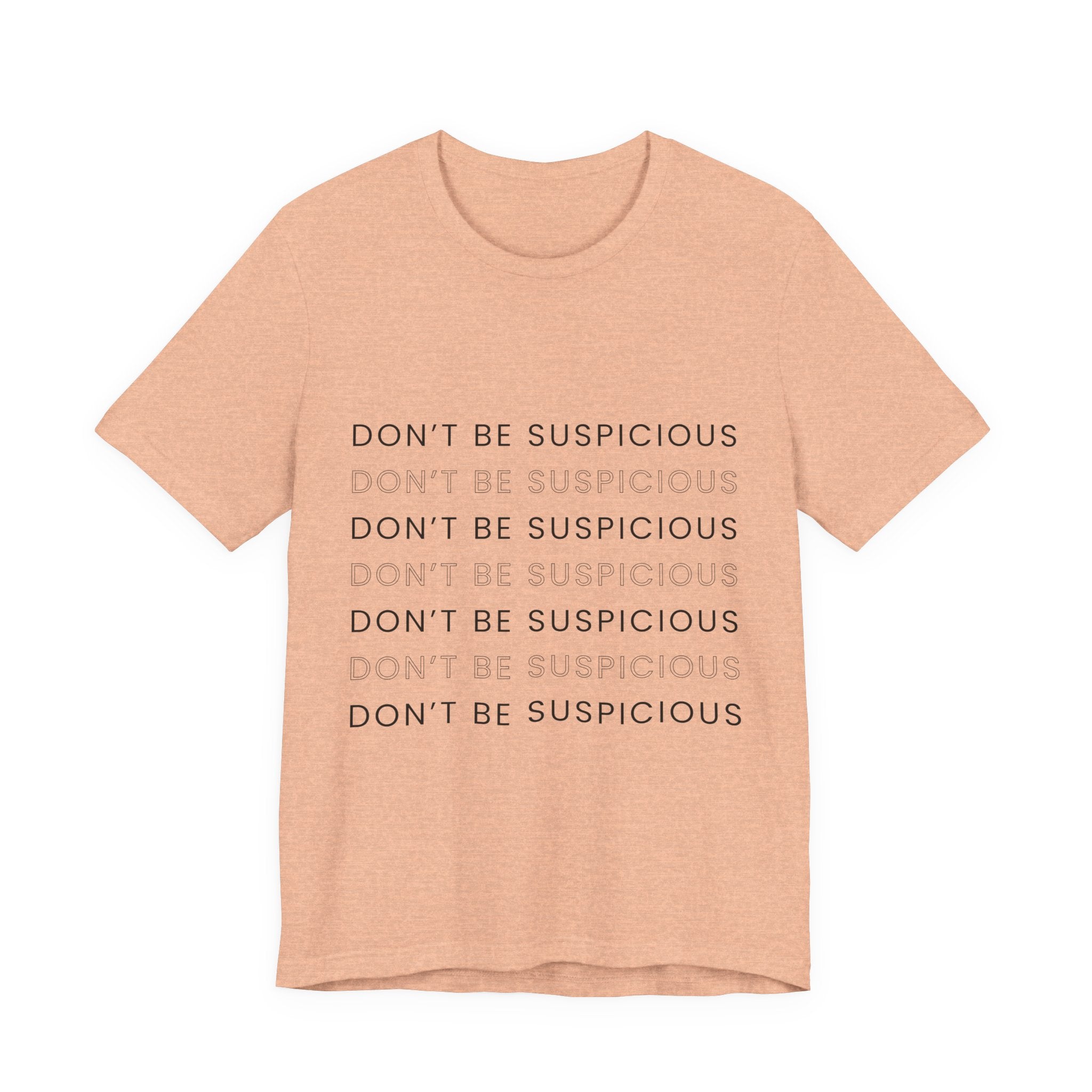 Don't Be Suspicious Tee — Graphic T-Shirt