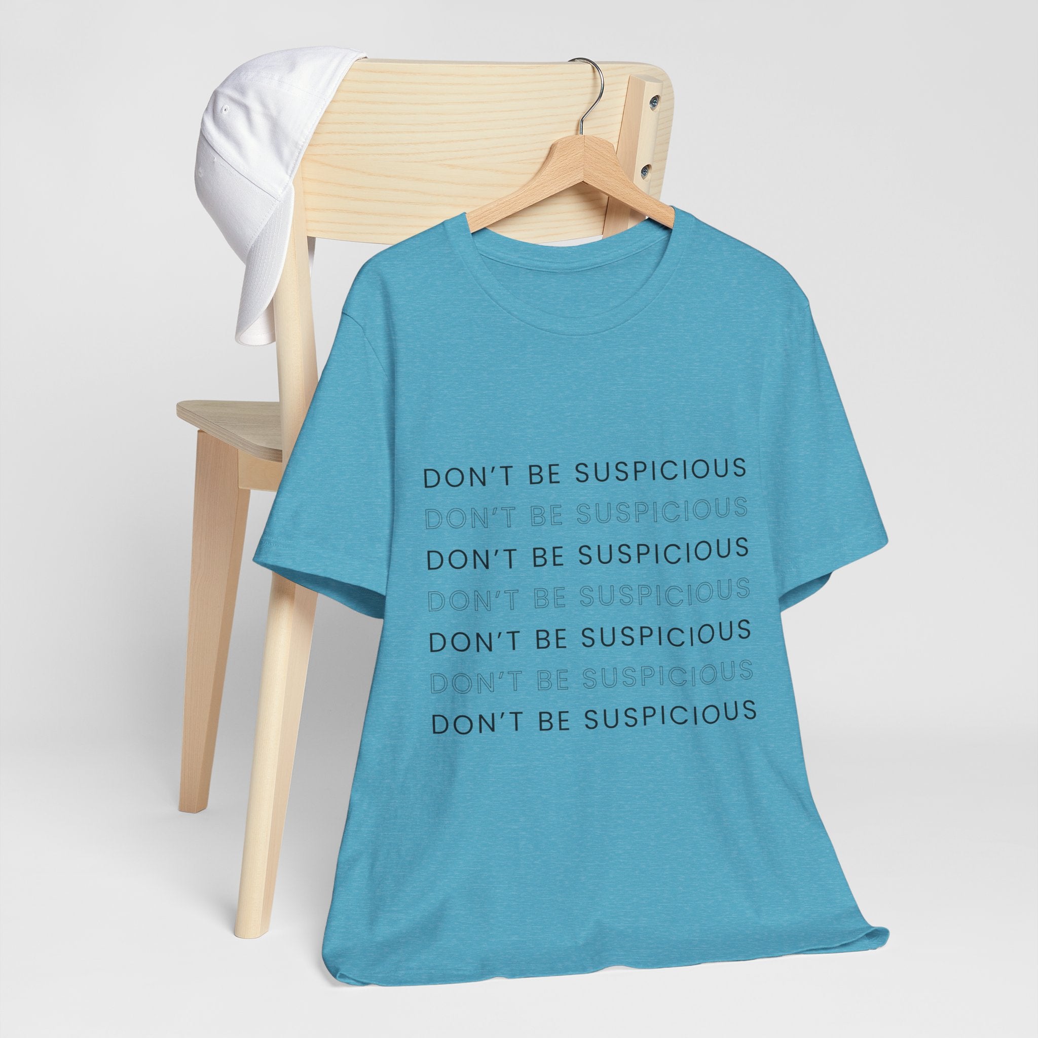 Don't Be Suspicious Tee — Graphic T-Shirt