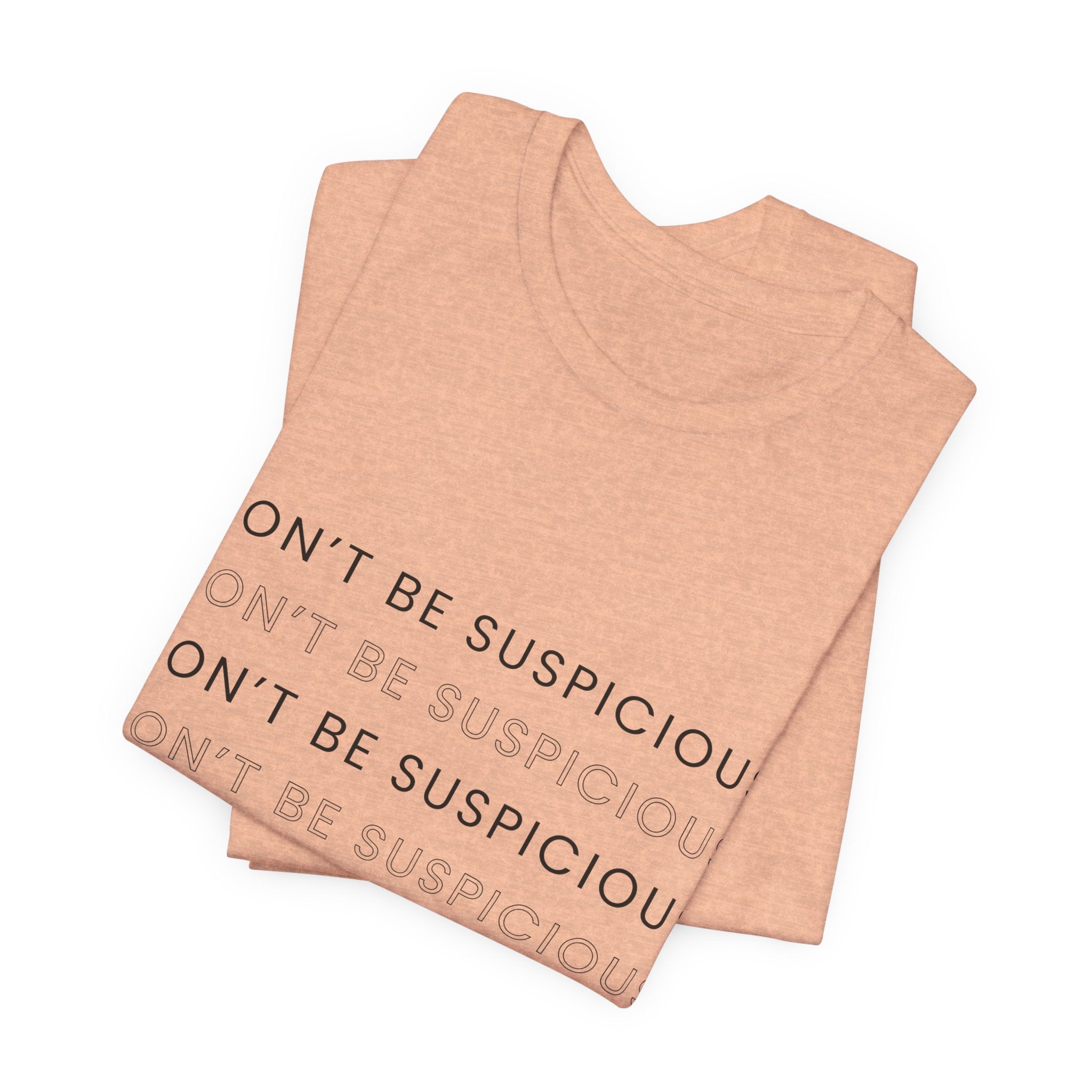 Don't Be Suspicious Tee — Graphic T-Shirt